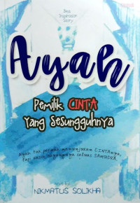 Image of Ayah : Pemilik Cinta Yang Sesungguhnya